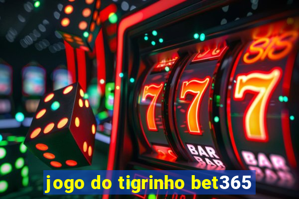 jogo do tigrinho bet365